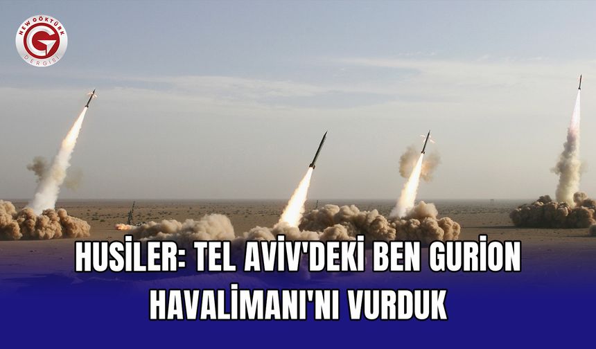 Husiler: Tel Aviv'deki Ben Gurion Havalimanı'nı vurduk
