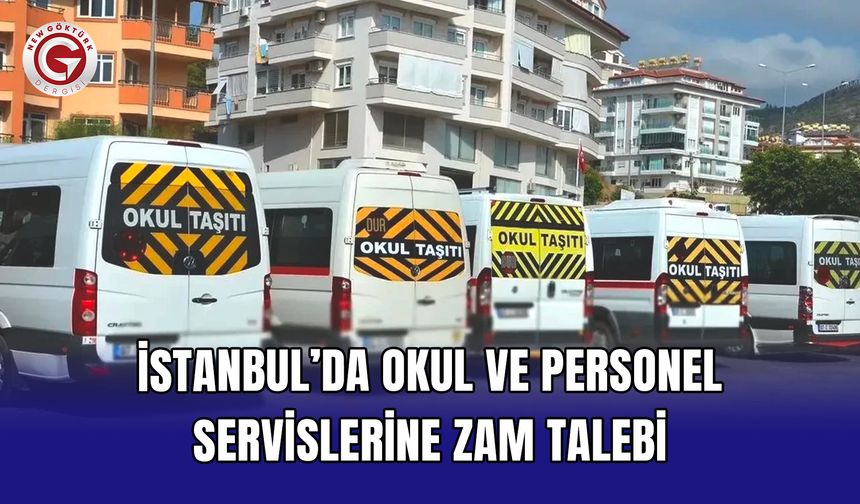 İstanbul’da okul ve personel servislerine zam talebi