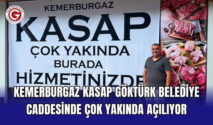 Kemerburgaz Kasap Göktürk Belediye Caddesinde çok yakında açılıyor