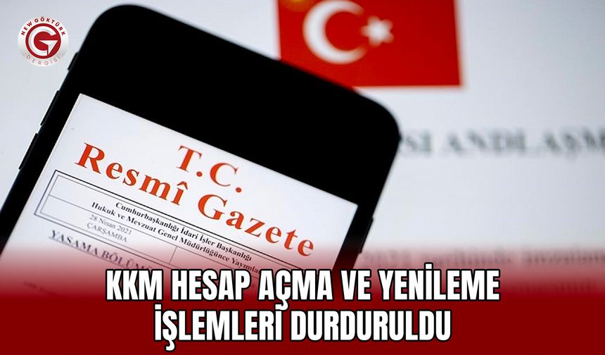 KKM Hesap Açma ve Yenileme İşlemleri Durduruldu