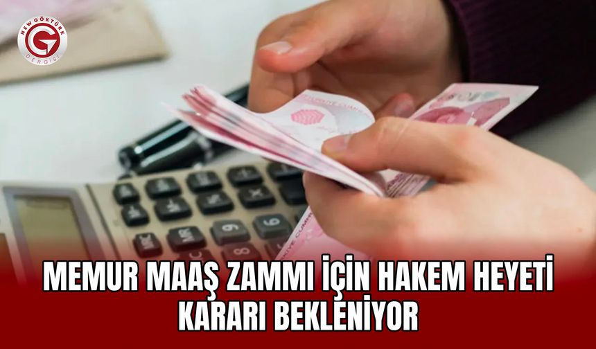 Memur Maaş Zammı İçin Hakem Heyeti Kararı Bekleniyor