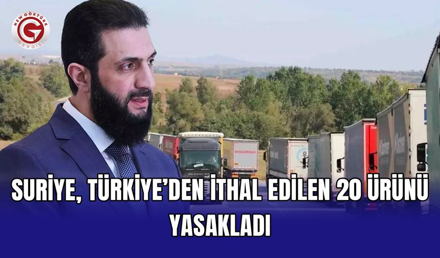 Suriye, Türkiye’den ithal edilen 20 ürünü yasakladı