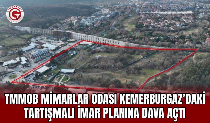 TMMOB Mimarlar Odası, Kemerburgaz’daki Tartışmalı İmar Planına Dava Açtı