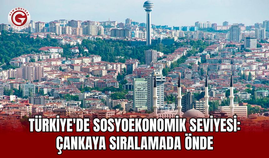 Türkiye'de sosyoekonomik seviyesi: Çankaya sıralamada önde