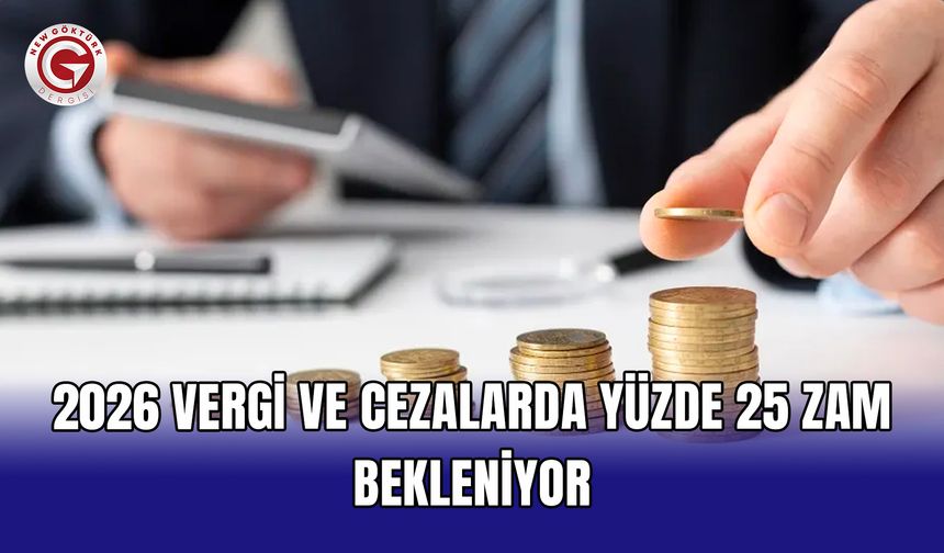 2026 vergi ve cezalarda yüzde 25 zam bekleniyor