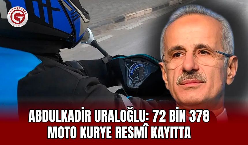 Abdulkadir Uraloğlu: 72 bin 378 moto kurye resmî kayıtta