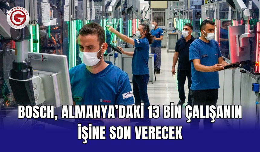 Bosch, Almanya’daki 13 bin çalışanın işine son verecek