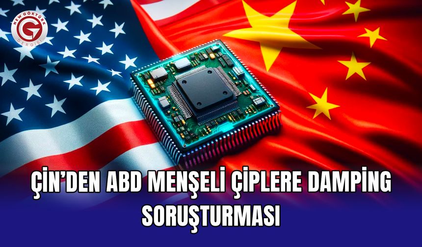 Çin’den ABD menşeli çiplere damping soruşturması