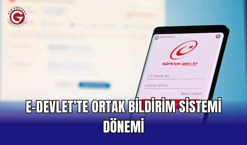 e-Devlet’te ortak bildirim sistemi dönemi