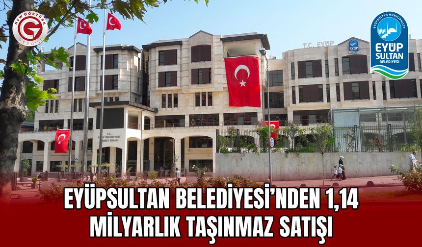 Eyüpsultan Belediyesi’nden 1,14 milyarlık taşınmaz satışı