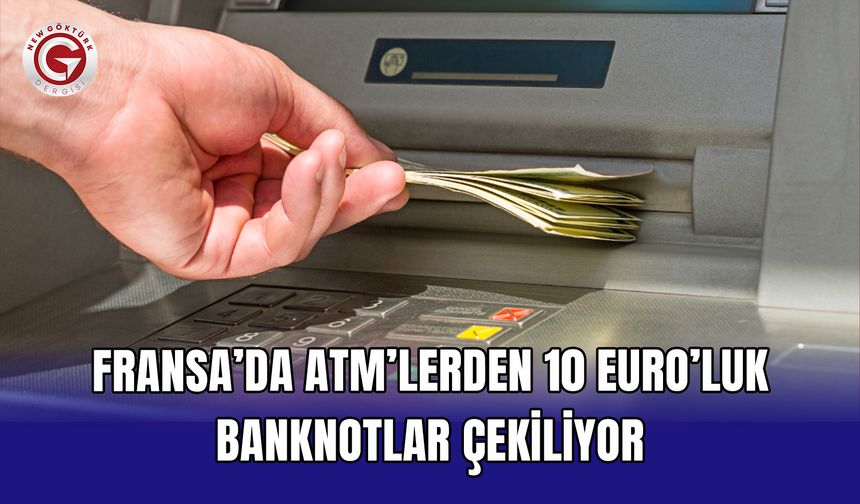 Fransa’da ATM’lerden 10 Euro’luk banknotlar çekiliyor