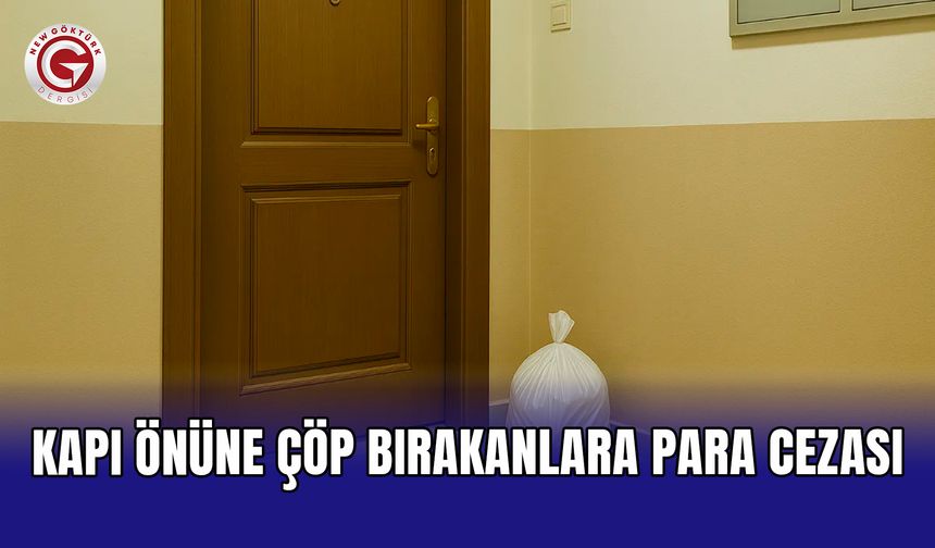 Kapı önüne çöp bırakanlara ağır para cezası