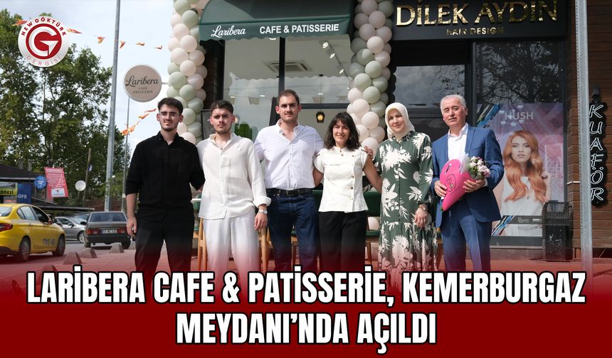 Laribera Cafe & Patisserie, Kemerburgaz Meydanı’nda Açıldı