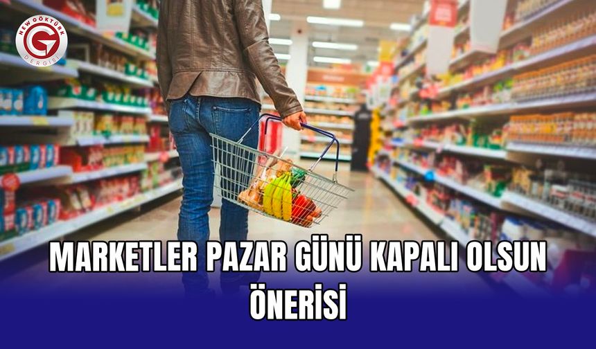 Marketler pazar günü kapalı olsun önerisi