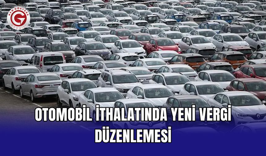 Otomobil ithalatında yeni vergi düzenlemesi