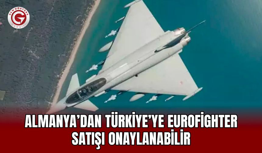 Almanya’dan Türkiye’ye Eurofighter satışı onaylanabilir