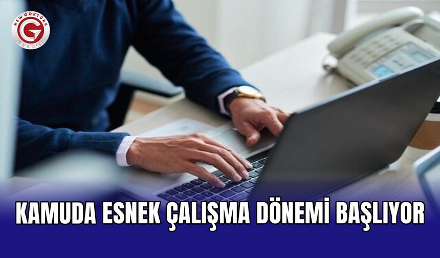 Kamuda esnek çalışma dönemi başlıyor