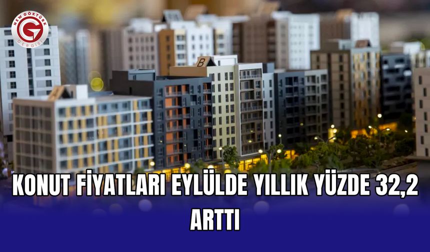 Konut fiyatları eylülde yıllık yüzde 32,2 arttı