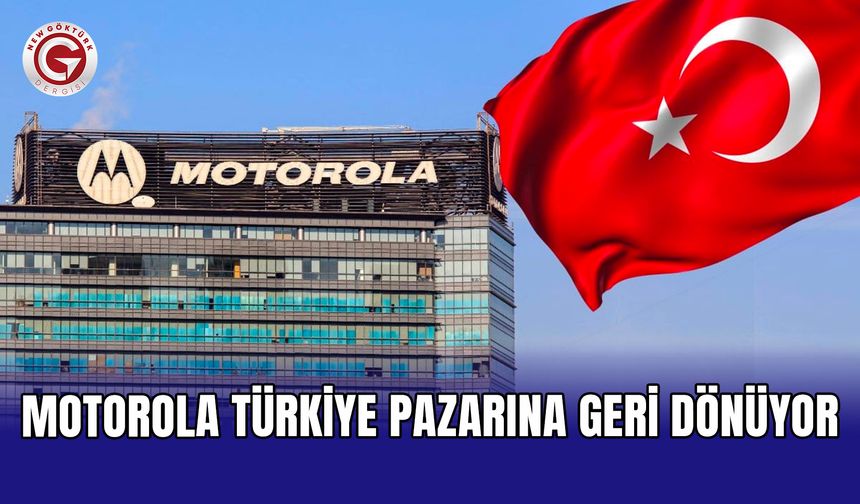Motorola Türkiye pazarına geri dönüyor