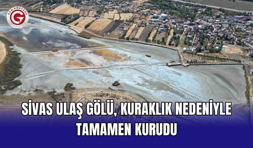 Sivas Ulaş Gölü, kuraklık nedeniyle tamamen kurudu