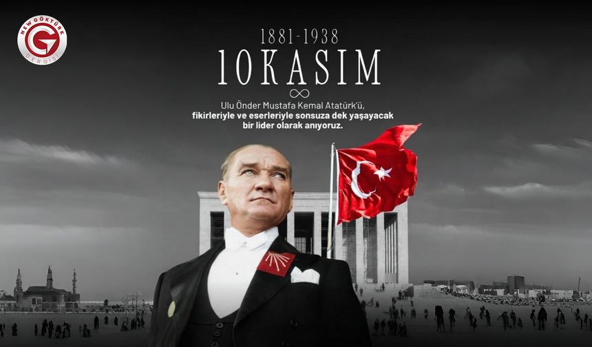 10 Kasım – Saygı, Minnet ve Özlemle…