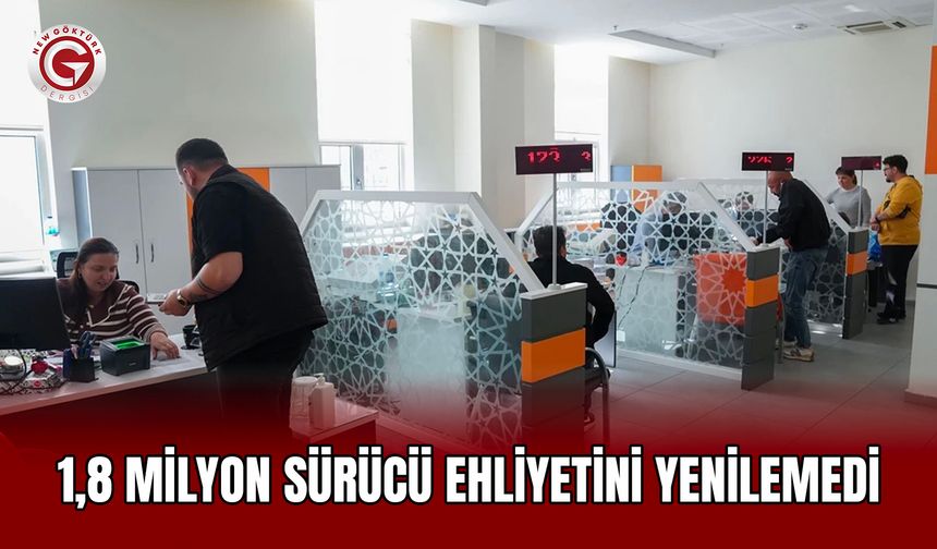 1,8 milyon sürücü ehliyetini yenilemedi