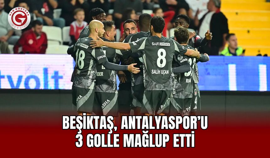 Beşiktaş, Antalyaspor’u 3 Golle Mağlup Etti