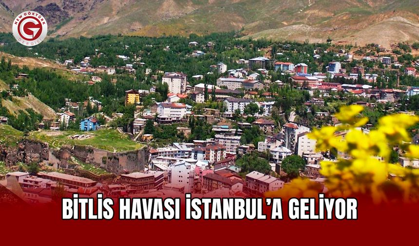 Bitlis havası İstanbul’a geliyor