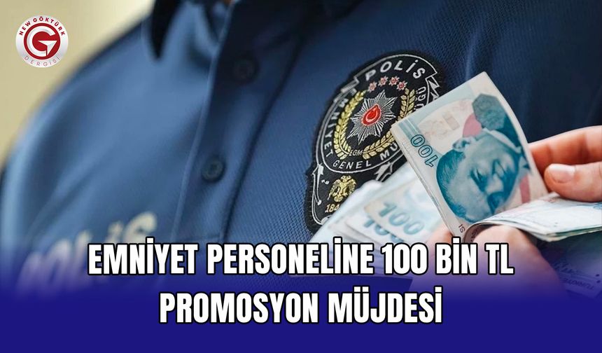 Emniyet personeline 100 bin TL promosyon müjdesi