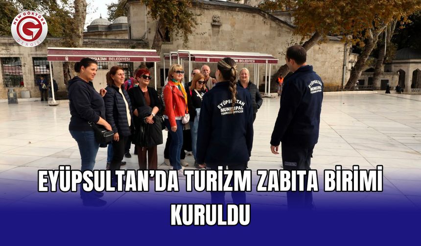 Eyüpsultan’da Turizm Zabıta Birimi kuruldu