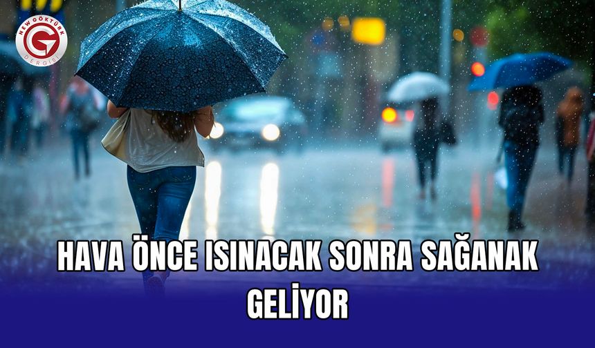 Hava önce ısınacak sonra sağanak geliyor