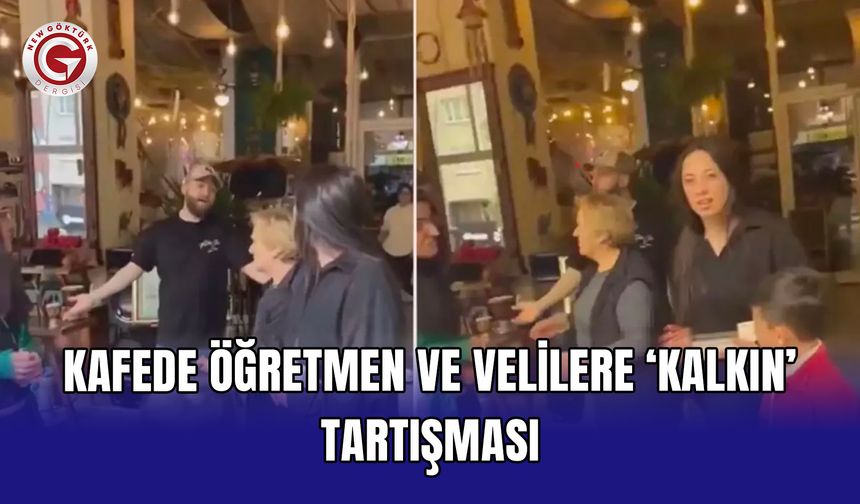 Kafede öğretmen ve velilere ‘kalkın’ tartışması