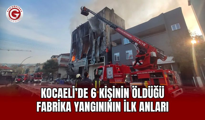 Kocaeli’de 6 Kişinin Öldüğü Fabrika Yangınının İlk Anları
