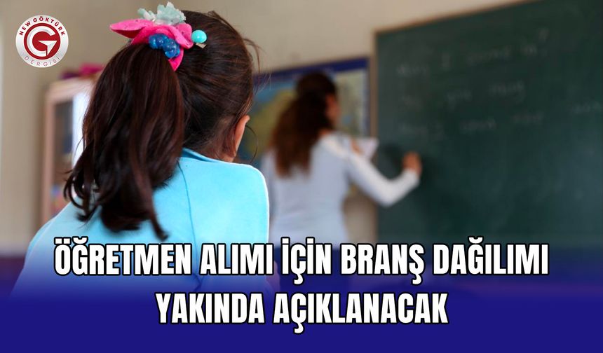 Öğretmen alımı için branş dağılımı yakında açıklanacak