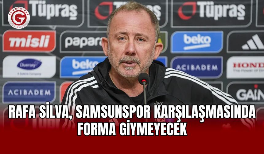 Rafa Silva, Samsunspor karşılaşmasında forma giymeyecek