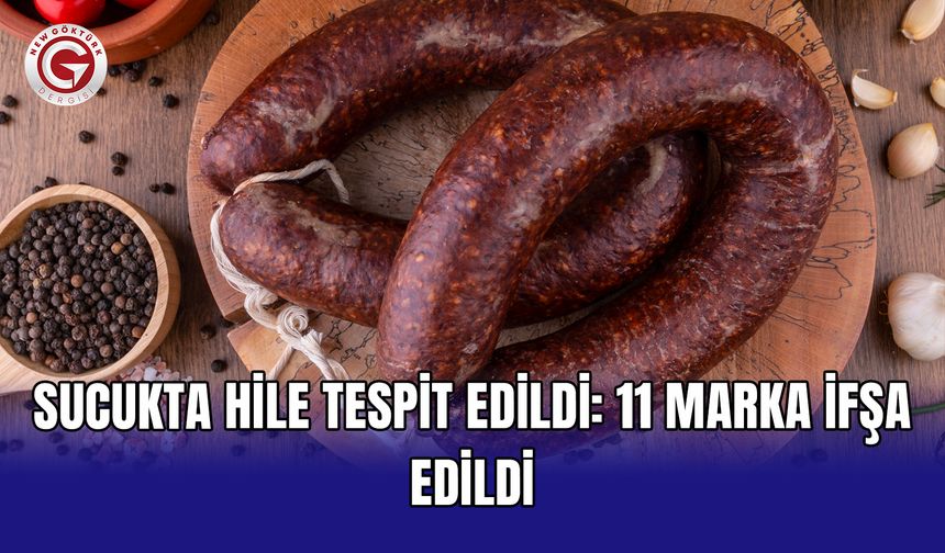 Sucukta hile tespit edildi: 11 marka ifşa edildi