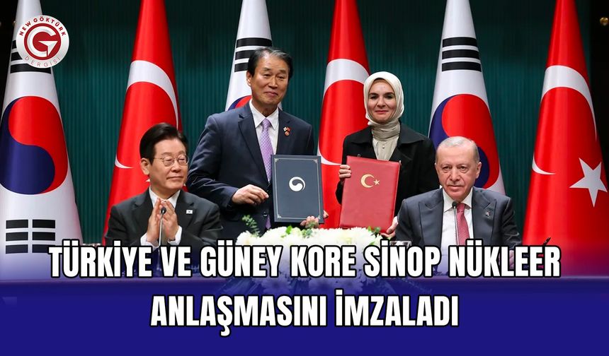 Türkiye ve Güney Kore Sinop nükleer anlaşmasını imzaladı