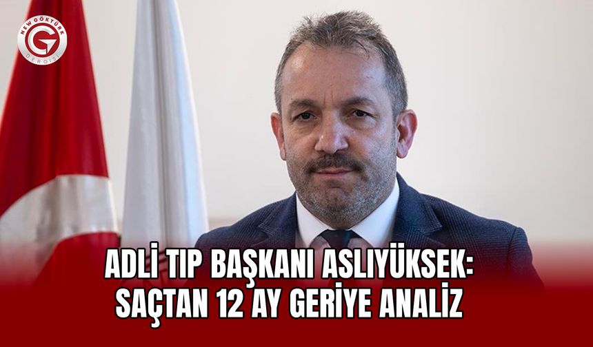 Adli Tıp Başkanı Aslıyüksek: Saçtan 12 Ay Geriye Analiz