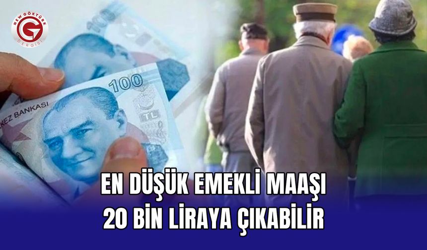 En düşük emekli maaşı 20 bin liraya çıkabilir