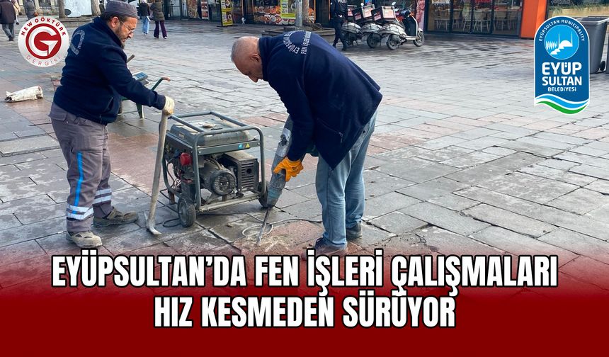 Eyüpsultan’da Fen İşleri Çalışmaları Hız Kesmeden Sürüyor