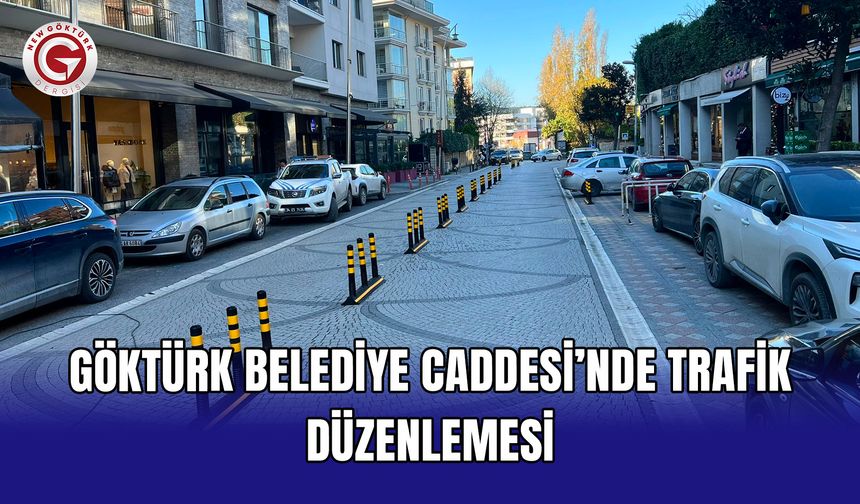 Göktürk Belediye Caddesi’nde Trafik Düzenlemesi