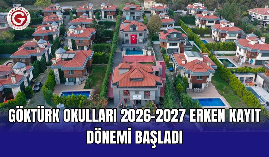 Göktürk Okulları 2026–2027 Erken Kayıt Dönemi Başladı