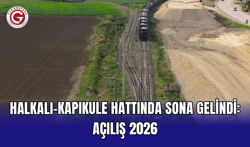 Halkalı-Kapıkule hattında sona gelindi: Açılış 2026