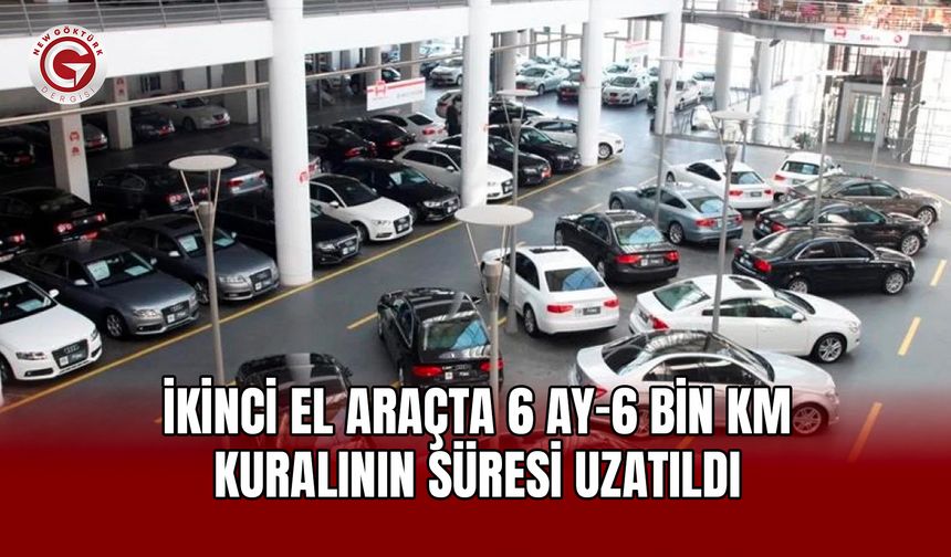 İkinci el araçta 6 ay–6 bin km kuralının süresi uzatıldı