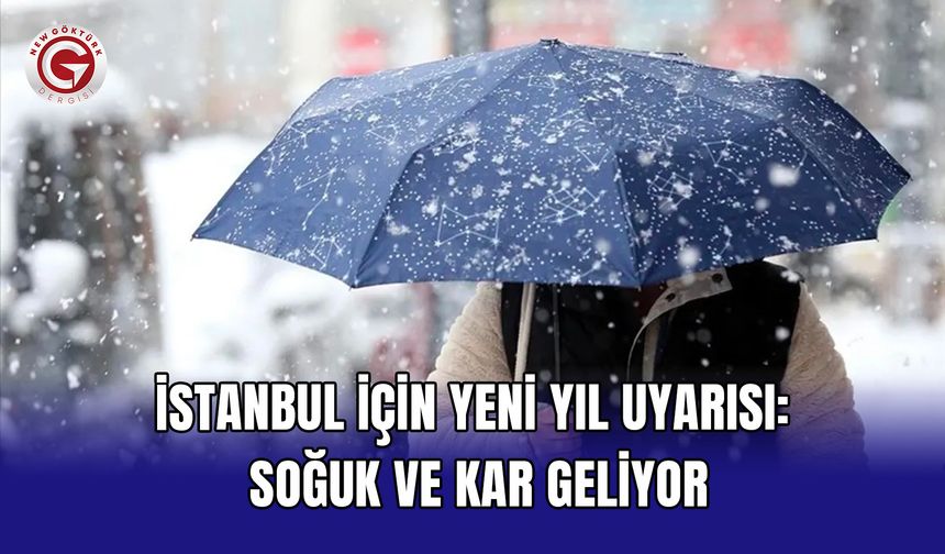 İstanbul için yeni yıl uyarısı: Soğuk ve kar geliyor