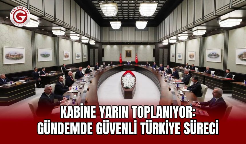 Kabine yarın toplanıyor: Gündemde Güvenli Türkiye süreci