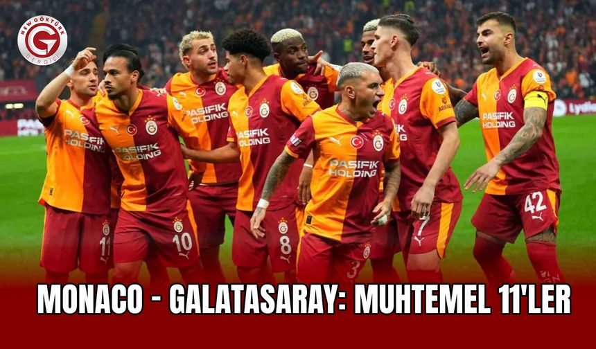 Monaco - Galatasaray: Muhtemel 11'ler