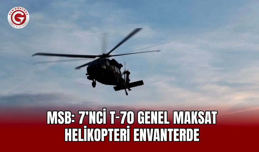 MSB: 7’nci T-70 Genel Maksat Helikopteri envanterde