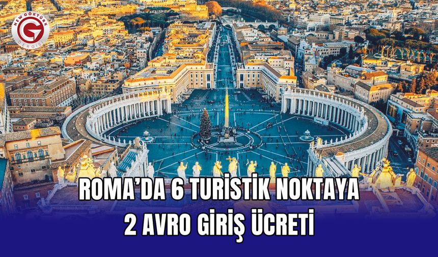 Roma’da 6 turistik noktaya 2 avro giriş ücreti