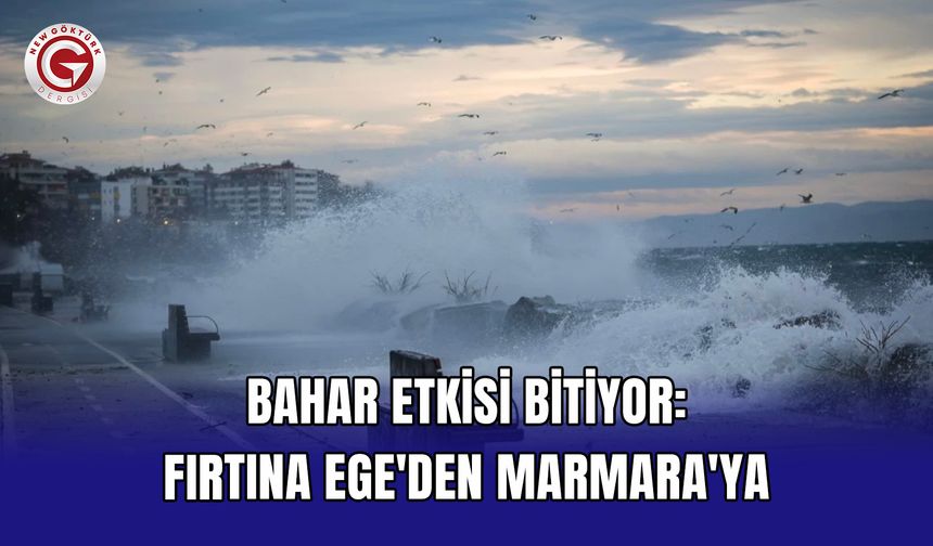 Bahar etkisi bitiyor: Fırtına Ege'den Marmara'ya